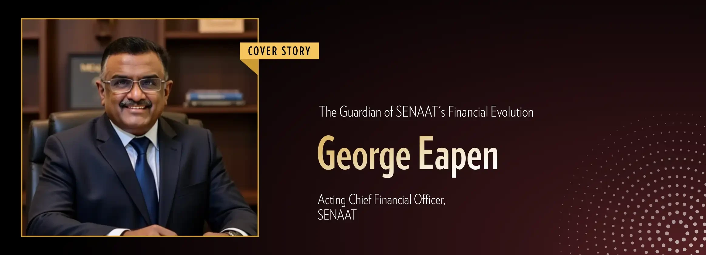 George Eapen: Guardian of SENAAT’s Financial Evolution | Business Minds Media